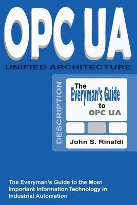 John S. Rinaldi - OPC UA - Unified Architecture: The Everyman's Guide to the Most Important Information Technology in Industrial Automation, Häftad. Tillgänglighet: Lägg i varukorg