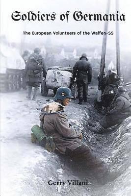 Soldiers of Germania - The European volunteers of the Waffen SS av Gerry Villani