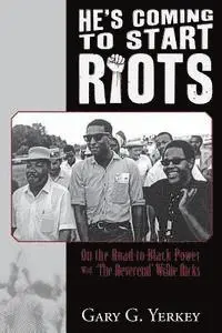 Gary G. Yerkey - He's Coming to Start Riots: On the Road to Black Power With 'The Reverend' Willie Ricks, Häftad. Tillgänglighet: Lägg i varukorg