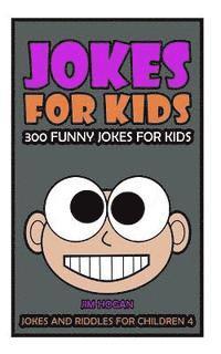 Jim Hogan - Jokes For Kids: Kids Jokes: 300 Funny Jokes for Kids, Häftad. Tillgänglighet: Lägg i varukorg