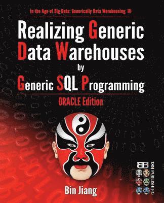 Bin Jiang - Realizing Generic Data Warehouses by Generic SQL Programming: Oracle Edition, Häftad