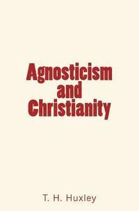 T. H. Huxley - Agnosticism and Christianity, Häftad. Tillgänglighet: Lägg i varukorg