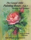 The Casual Artist- Painting Roses Vol. 1
