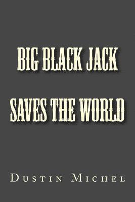 Becky Michel, Dustin Michel - Big Black Jack Saves the World, Häftad. Tillgänglighet: Lägg i varukorg