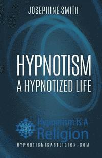 Josephine Smith - Hypnotism: A Hypnotized Life, Häftad. Tillgänglighet: Lägg i varukorg