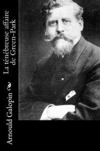 Arnould Galopin - La ténébreuse affaire de Green-Park, Häftad