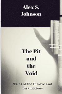 Alex S. Johnson - The Pit and the Void: Tales of the Bizarre and Insalubrious, Häftad. Tillgänglighet: Lägg i varukorg
