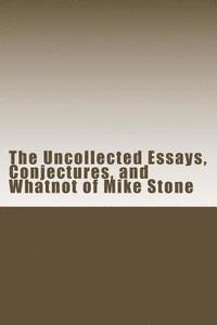 Mike Stone - The Uncollected Essays, Conjectures, and Whatnot of Mike Stone, Häftad. Tillgänglighet: Lägg i varukorg