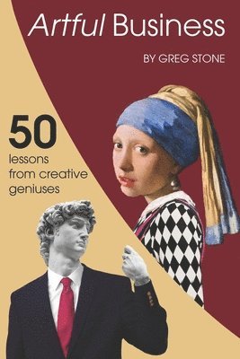 Greg Stone - Artful Business: 50 Lessons From Creative Geniuses, Häftad. Tillgänglighet: Lägg i varukorg