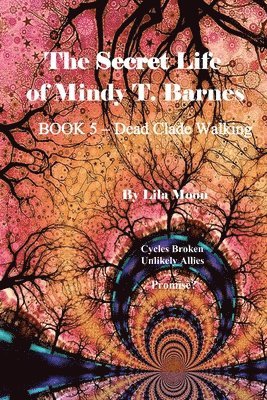 Lila Moon - The Secret Life of Mindy T. Barnes - BOOK 5 - Dead Clade Walking: Cycles Broken, Unlikely Allies, Promise?, Häftad. Tillgänglighet: Lägg i varukorg