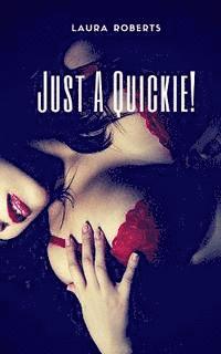 Laura Roberts - Just A Quickie!: 9 Erotic Shorts, Häftad