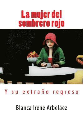 Blanca Irene Arbelaez - La mujer del sombrero rojo: ...Y su extraño regreso, Häftad