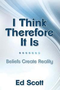 Ed Scott - I Think Therefore It Is: Beliefs Create Reality, Häftad. Tillgänglighet: Lägg i varukorg