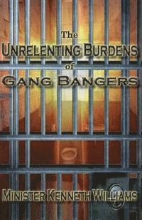 Kenneth Williams - The Unrelenting Burdens of Gang Bangers, Häftad. Tillgänglighet: Lägg i varukorg