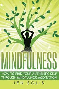 Jen Solis - Mindfulness: How to Find Your Authentic Self through Mindfulness Meditation, Häftad. Tillgänglighet: Lägg i varukorg
