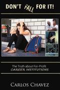 Don't Fall For It!: 'The Truth About For-Profit Career Institutions'