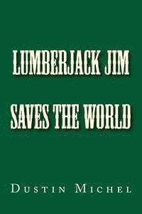 Becky Michel, Dustin Michel - Lumberjack Jim Saves the World, Häftad. Tillgänglighet: Lägg i varukorg