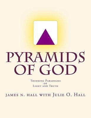 Julie O. Hall, James N. Hall - Pyramids of God: Thinking Paradigms of Light and Truth, Häftad. Tillgänglighet: Lägg i varukorg