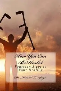 Michael H. Yeager - How You Can Be Healed: Fourteen Steps to Your Healing, Häftad. Tillgänglighet: Lägg i varukorg