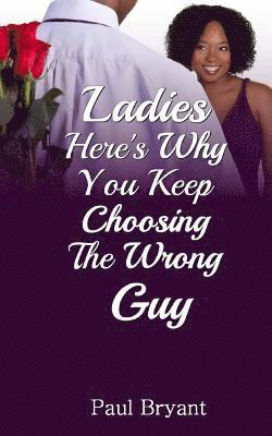 Paul Bryant - Ladies: Here's Why You Keep Choosing The Wrong Guy, Häftad. Tillgänglighet: Lägg i varukorg