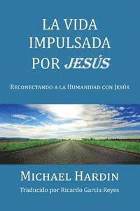 Michael Hardin - La Vida Impulsada por Jesu: Reconectando a La Humanidad Con Jesus, Häftad