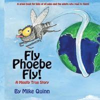 Mike Quinn - Fly Phoebe Fly!: A Mostly True Story, Häftad. Tillgänglighet: Lägg i varukorg