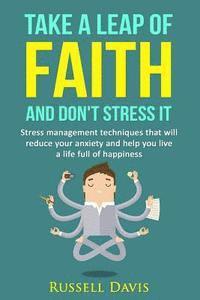 Russell Davis - Take a Leap of Faith and Don't Stress It: Stress Management Techniques That Will Reduce Your Anxiety and Help You Live a Life Full of Happiness, Häftad. Tillgänglighet: Lägg i varukorg