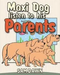 Sam Dawn - Maxi dog listens to his parents, Häftad. Tillgänglighet: Lägg i varukorg
