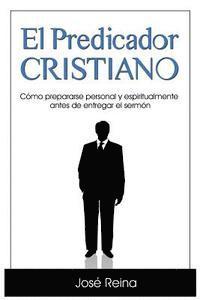 Jose Reina - El Predicador Cristiano: Como prepararse personal y espiritualmente antes de entregar el sermon, Häftad. Tillgänglighet: Lägg i varukorg