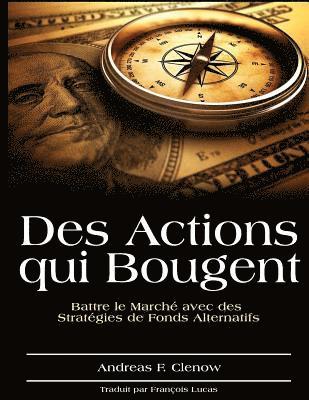 Andreas F. Clenow - Des Actions qui Bougent: Battre le Marche avec des Strategies de Fonds Alternatifs, Häftad. Tillgänglighet: Lägg i varukorg