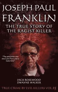 Dwayne Walker, Jack Rosewood - Joseph Paul Franklin: The True Story of The Racist Killer: Historical Serial Killers and Murderers, Häftad. Tillgänglighet: Lägg i varukorg