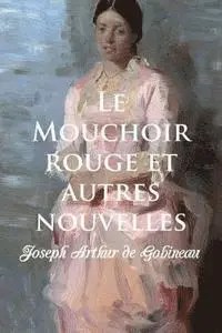 Joseph-Arthur De Gobineau, G-Ph Ballin - Le Mouchoir rouge, Häftad. Tillgänglighet: Lägg i varukorg