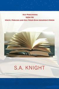 S. a. Knight - Self Publishing: How to Write, Publish and Sell Your Own Children's Book: A beginner's guide on how to write, and self publish your ver, Häftad. Tillgänglighet: Lägg i varukorg