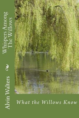 Alvin J. Walters, Robin Martin - Whispers Among The Willows: What the Willows Know, Häftad