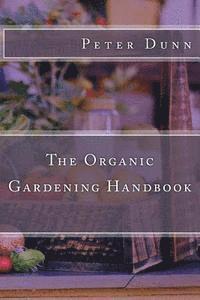 Peter Dunn - The Organic Gardening Handbook, Häftad. Tillgänglighet: Lägg i varukorg