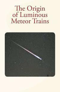 C. C. Trowbridge, Hubert a. Newton - The Origin of Luminous Meteor Trains, Häftad. Tillgänglighet: Lägg i varukorg