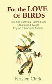 Kristen Clark - For the Love of Birds: Selected Essays & Poems From Literature's Favorite English & American Authors, Häftad. Tillgänglighet: Lägg i varukorg
