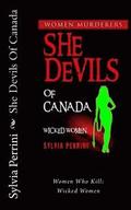 She Devils Of Canada: Women Who Kill: Wicked Women