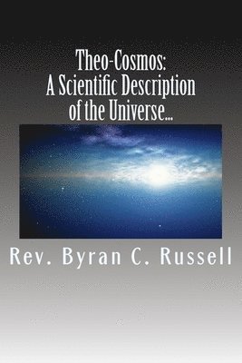 Byran C. Russell - Theo-Cosmos: A Scientific Description of the Univers from a..., Häftad. Tillgänglighet: Lägg i varukorg