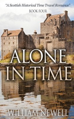 William Newell - Alone In Time: A Scottish Historical Time Travel Romance, Häftad. Tillgänglighet: Lägg i varukorg