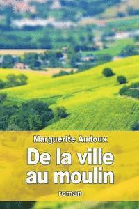 Marguerite Audoux - De la ville au moulin, Häftad