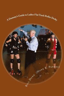 Bill Dunn - A Dummy's Guide to Ladies Flat Track Roller Derby: A Saturday night at Dad's Broadway Skateland, Häftad