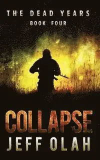 Jeff Olah - The Dead Years - COLLAPSE - Book 4 (A Post-Apocalyptic Thriller), Häftad. Tillgänglighet: Lägg i varukorg
