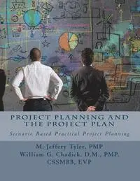 William G. Chadick Pmp, M. Jeffery Tyler Pmp - Project Planning and the Project Plan: Scenario Based Practical Project Planning, Häftad. Tillgänglighet: Lägg i varukorg