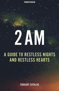 Thought Catalog - 2 Am: A Guide To Restless Nights And Restless Hearts, Häftad. Tillgänglighet: Lägg i varukorg