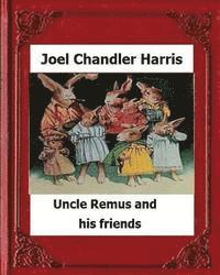 Uncle Remus and His Friends (1892) by: Joel Chandler Harris