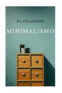 Pierluigi Tamanini, Pietro L. Pellegrino - Minimalismo: vivere meglio spendendo meno, ritrovare il tempo e lo spazio perduti, crearsi una vita minimalista zen, lavorare meno, Häftad. Tillgänglighet: Lägg i varukorg
