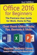 Office 2016 for Beginners, 2nd Edition: The Premiere User Guide for Work, Home & Play