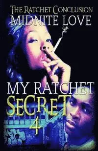 Midnite Love - My Ratchet Secret 4: The Ratchet Conclusion, Häftad. Tillgänglighet: Lägg i varukorg