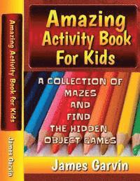 James Garvin - Amazing Activity Book For Kids: Kids Activity book of Mazes and Find The Objects, Häftad. Tillgänglighet: Lägg i varukorg
